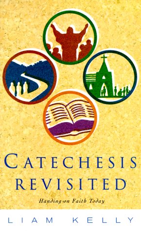 Cover for Liam Kelly · Catechesis Revisted: Handing on Faith Today (Paperback Book) (2000)