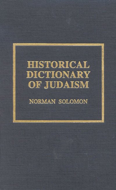 Historical Dictionary of Judaism - Religions, Philosophies & Movements Series - Norman Solomon - Books - Scarecrow Press - 9780810834972 - October 1, 1998