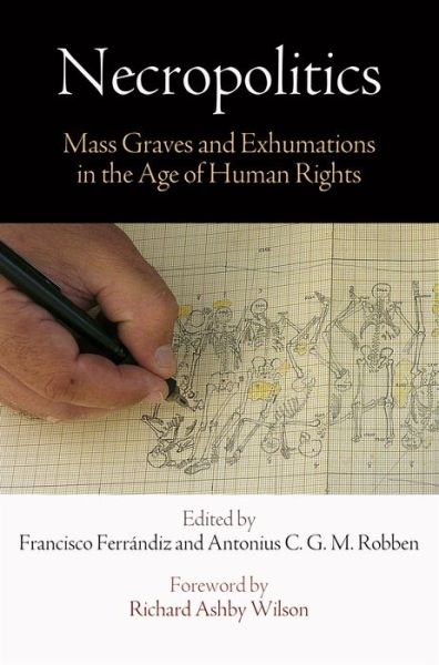 Cover for Necropolitics: Mass Graves and Exhumations in the Age of Human Rights - Pennsylvania Studies in Human Rights (Paperback Book) (2017)