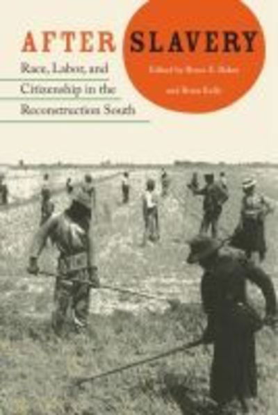 Cover for Bruce Baker · After Slavery: Race, Labor, and Citizenship in the Reconstruction South - New Perspectives on the History of the South (Pocketbok) (2014)
