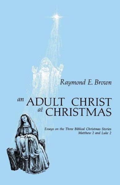 Cover for Raymond E. Brown · An Adult Christ at Christmas: Essays on the Three Biblical Christmas Stories - Matthew 2 and Luke 2 (Taschenbuch) (1978)