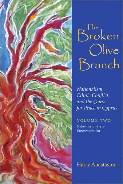 Cover for Harry Anastasiou · The Broken Olive Branch: Nationalism, Ethnic Conflict, and the Quest for Peace in Cyprus: Volume Two: Nationalism Versus Europeanization - Syracuse Studies on Peace and Conflict Resolution (Gebundenes Buch) (2009)