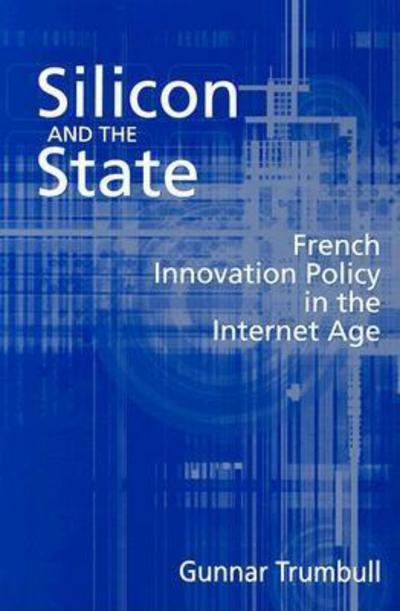 Cover for Gunnar Trumbull · Silicon and the State: French Innovation Policy in the Internet Age (Taschenbuch) (2004)