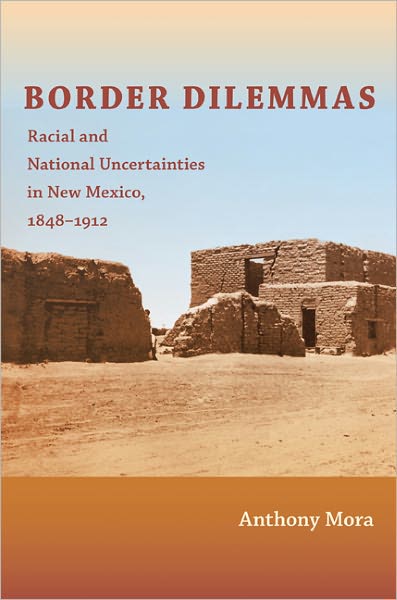 Cover for Anthony P. Mora · Border Dilemmas: Racial and National Uncertainties in New Mexico, 1848–1912 (Paperback Book) (2011)