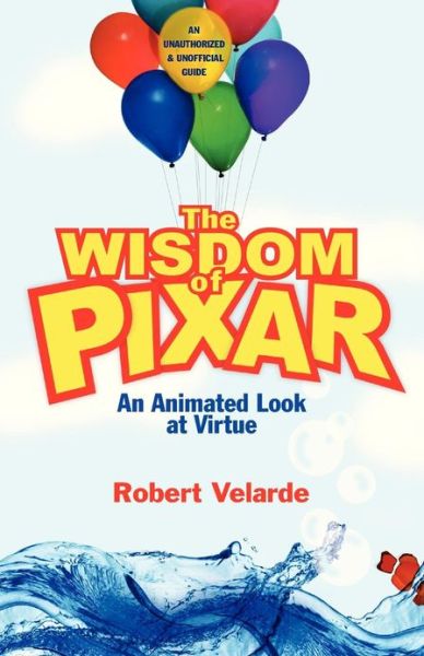 Cover for Robert Velarde · The Wisdom of Pixar: an Animated Look at Virtue (Paperback Book) (2010)