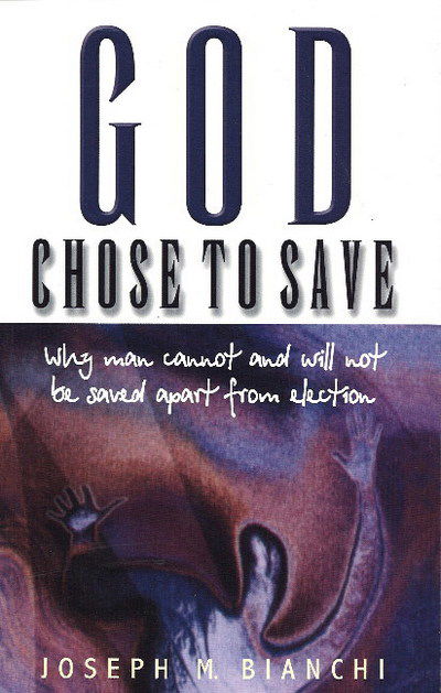 God Chose to Save: Why Man Cannot & Will Not Be Saved Apart from Election - Joseph Bianchi - Książki - Evangelical Press - 9780852344972 - 23 lipca 2021