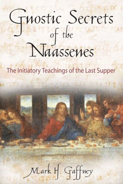 Cover for Mark H. Gaffney · Gnostic Secrets of the Naassenes: The Initiatory Teachings of the Last Supper (Pocketbok) (2004)