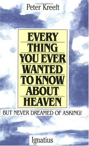 Everything You Ever Wanted to Know About Heaven - Peter Kreeft - Bøger - Ignatius Press - 9780898702972 - 3. april 1990