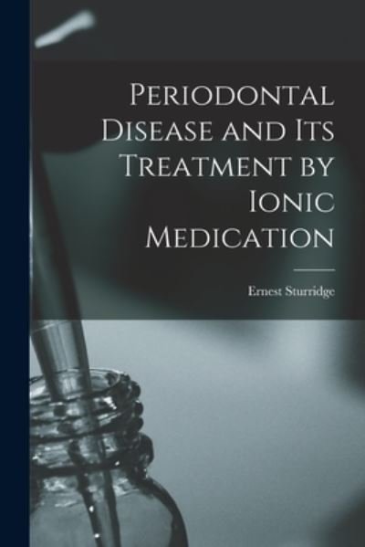 Cover for Ernest 1864- Sturridge · Periodontal Disease and Its Treatment by Ionic Medication (Paperback Bog) (2021)