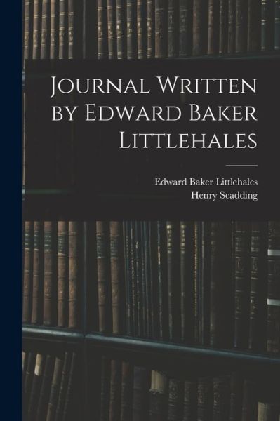Cover for Henry 1813-1901 Scadding · Journal Written by Edward Baker Littlehales (Paperback Book) (2021)