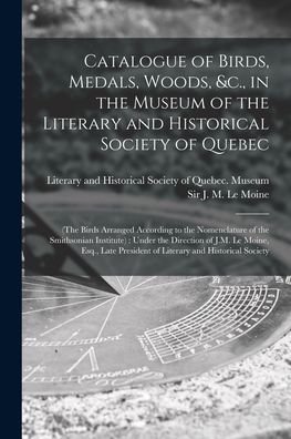 Cover for Literary and Historical Society of Qu · Catalogue of Birds, Medals, Woods, &amp;c., in the Museum of the Literary and Historical Society of Quebec [microform] (Pocketbok) (2021)