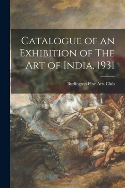 Cover for Burlington Fine Arts Club · Catalogue of an Exhibition of The Art of India, 1931 (Paperback Book) (2021)