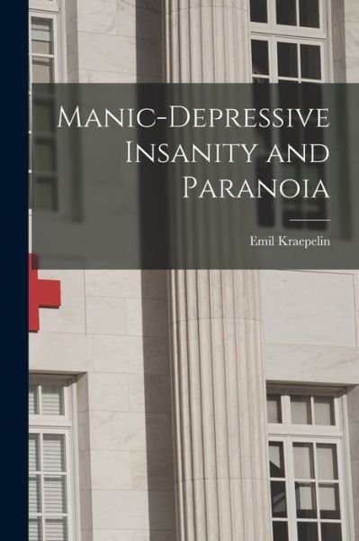 Cover for Emil Kraepelin · Manic-Depressive Insanity and Paranoia (Book) (2022)