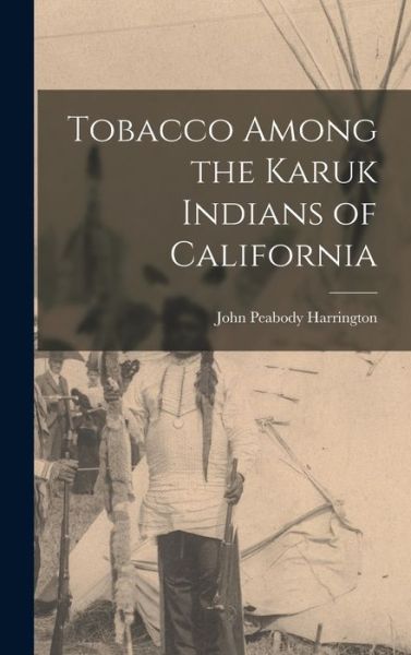 Cover for John Peabody Harrington · Tobacco among the Karuk Indians of California (Book) (2022)