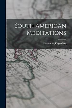 Cover for Hermann_keyserling Hermann_keyserling · South American Meditations (Book) (2022)