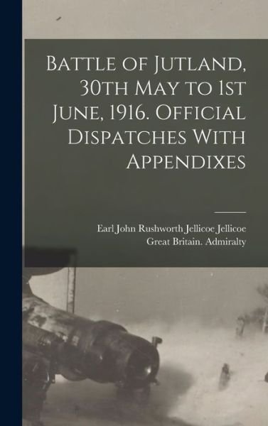 Cover for Great Britain Admiralty · Battle of Jutland, 30th May to 1st June, 1916. Official Dispatches with Appendixes (Book) (2022)
