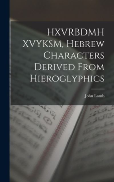 Cover for John Lamb · HXVRBDMH XVYKSM, Hebrew Characters Derived from Hieroglyphics (Book) (2022)