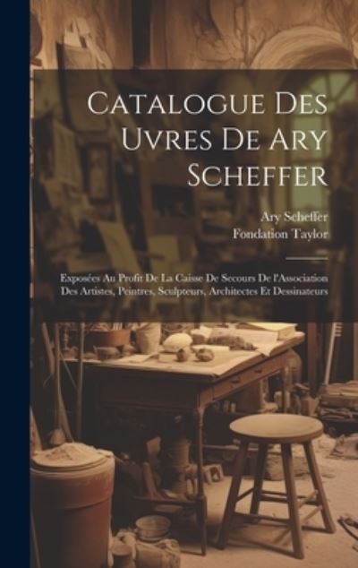 Cover for Fondation Taylor · Catalogue des Uvres de Ary Scheffer (Buch) (2023)