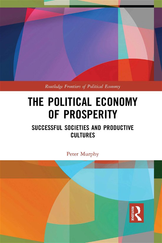 Cover for Peter Murphy · The Political Economy of Prosperity: Successful Societies and Productive Cultures - Routledge Frontiers of Political Economy (Paperback Bog) (2021)