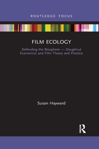 Cover for Susan Hayward · Film Ecology: Defending the Biosphere — Doughnut Economics and Film Theory and Practice (Paperback Bog) (2021)