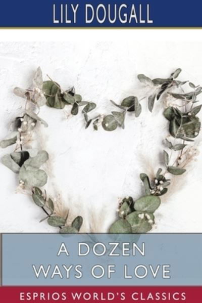 Lily Dougall · A Dozen Ways of Love (Esprios Classics) (Paperback Book) (2024)