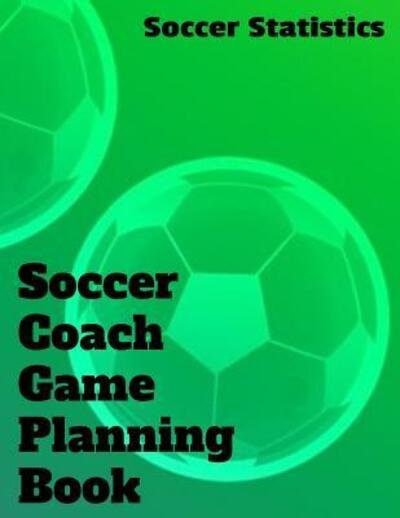 Cover for Soccer Statistics · Soccer Coach Game Planning Book (Taschenbuch) (2019)