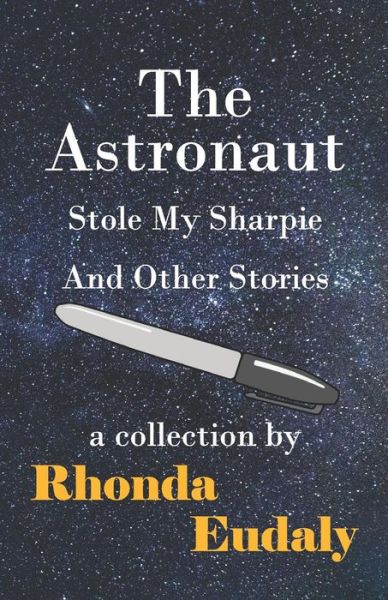 Cover for Rhonda Eudaly · The Astronaut Stole My Sharpie and Other Stories (Paperback Book) (2019)