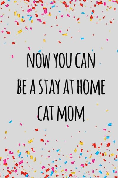 Cover for Miracle99 Press · Now you can be a stay at home cat mom (Paperback Book) (2019)