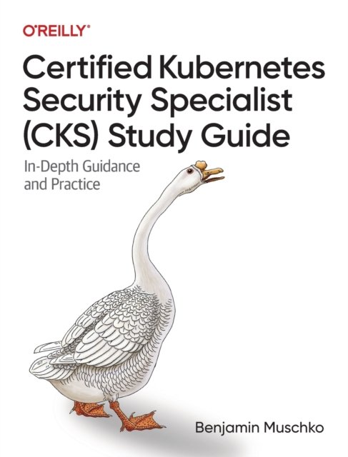 Cover for Benjamin Muschko · Certified Kubernetes Security Specialist (CKS) Study Guide: In-Depth Guidance and Practice (Taschenbuch) (2023)