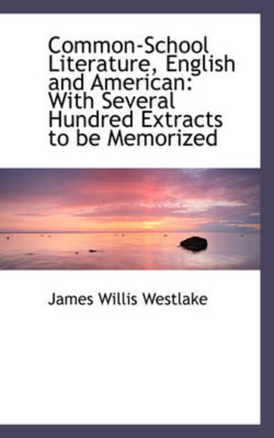 Cover for James Willis Westlake · Common-school Literature, English and American: with Several Hundred Extracts to Be Memorized (Paperback Book) (2009)