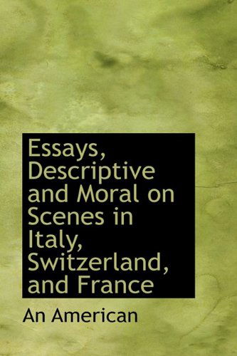 Cover for An American · Essays, Descriptive and Moral on Scenes in Italy, Switzerland, and France (Hardcover Book) (2009)