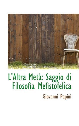 Cover for Giovanni Papini · L'altra Metà: Saggio Di Filosofia Mefistofelica (Paperback Book) [Italian edition] (2009)