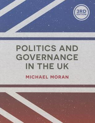 Politics and Governance in the UK - Michael Moran - Książki - Macmillan Education UK - 9781137365972 - 7 sierpnia 2015