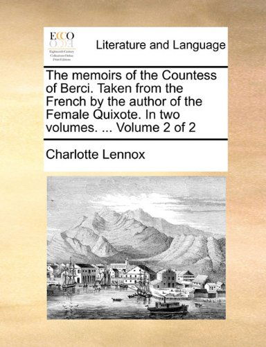 Cover for Charlotte Lennox · The Memoirs of the Countess of Berci. Taken from the French by the Author of the Female Quixote. in Two Volumes. ...  Volume 2 of 2 (Paperback Book) (2010)