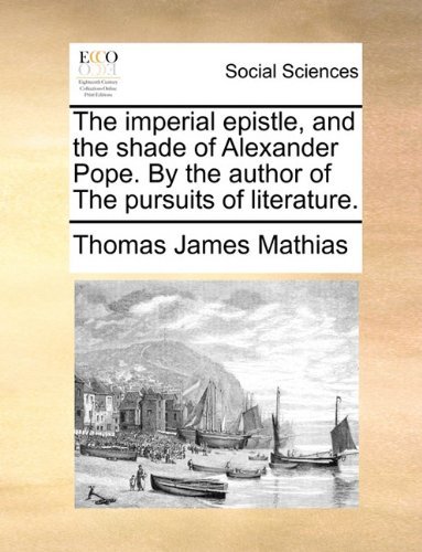 Cover for Thomas James Mathias · The Imperial Epistle, and the Shade of Alexander Pope. by the Author of the Pursuits of Literature. (Taschenbuch) (2010)