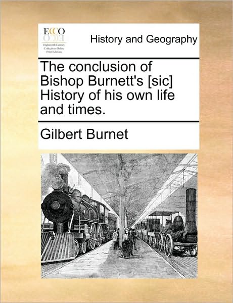 Cover for Gilbert Burnet · The Conclusion of Bishop Burnett's [sic] History of His Own Life and Times. (Paperback Book) (2010)