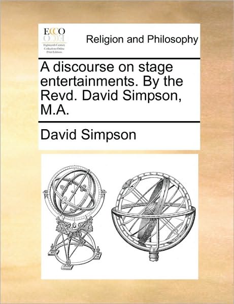 Cover for David Simpson · A Discourse on Stage Entertainments. by the Revd. David Simpson, M.a. (Paperback Book) (2010)