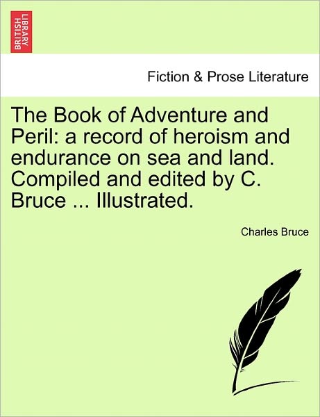 Cover for Sir Charles Bruce · The Book of Adventure and Peril: A Record of Heroism and Endurance on Sea and Land. Compiled and Edited by C. Bruce ... Illustrated. (Paperback Book) (2011)