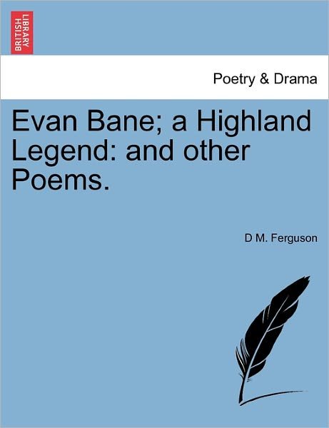 Cover for D M Ferguson · Evan Bane; a Highland Legend: and Other Poems. (Taschenbuch) (2011)