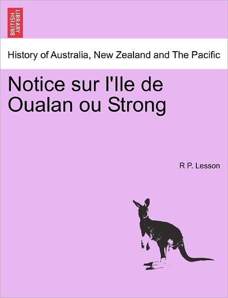 Cover for R P Lesson · Notice Sur L'ile De Oualan Ou Strong (Pocketbok) (2011)
