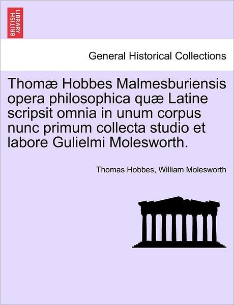 Cover for Thomas Hobbes · Thom Hobbes Malmesburiensis Opera Philosophica Qu Latine Scripsit Omnia in Unum Corpus Nunc Primum Collecta Studio et Labore Gulielmi Molesworth. (Taschenbuch) (2011)