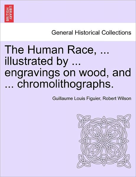 Cover for Guillaume Louis Figuier · The Human Race, ... Illustrated by ... Engravings on Wood, and ... Chromolithographs. (Paperback Book) (2011)