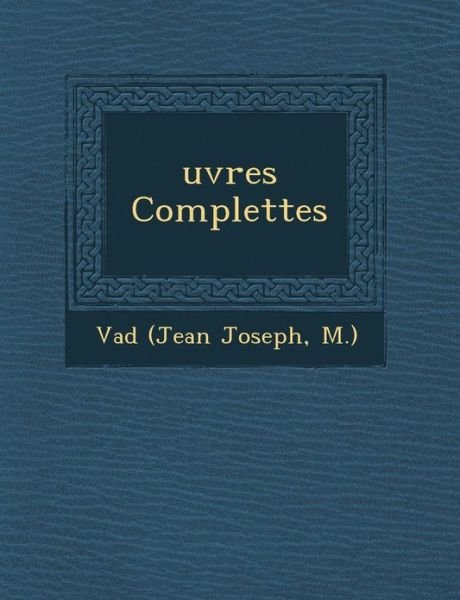 Uvres Complettes - M ) Vad - Libros - Saraswati Press - 9781249938972 - 1 de octubre de 2012