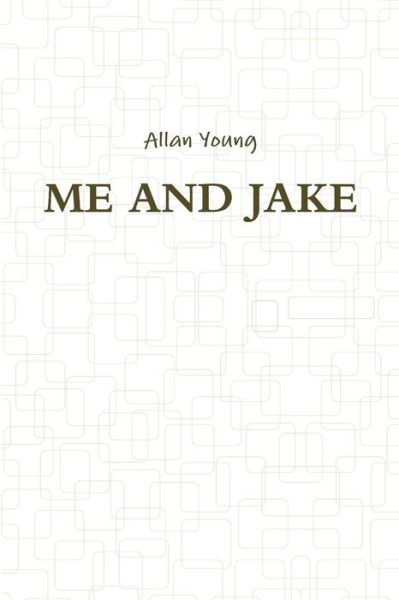 Me and Jake - Allan Young - Books - Lulu Press, Inc. - 9781300350972 - October 28, 2012