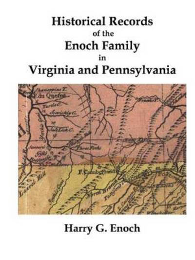 Historical Records of the Enoch Family in Virginia and Pennsylvania - Harry G. Enoch - Books - lulu.com - 9781312201972 - August 20, 2014