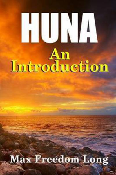 Introduction to Huna: the Workable Psycho-religious System of the Polynesians - Max Freedom Long - Books - Lulu.com - 9781312821972 - January 9, 2015