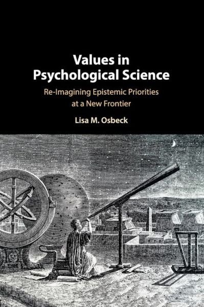 Cover for Osbeck, Lisa (University of West Georgia) · Values in Psychological Science: Re-imagining Epistemic Priorities at a New Frontier (Taschenbuch) (2019)