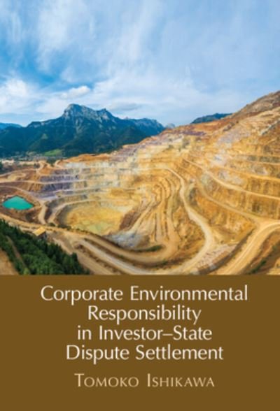 Cover for Ishikawa, Tomoko (Nagoya University, Japan) · Corporate Environmental Responsibility in Investor-State Dispute Settlement: The Unexhausted Potential of Current Mechanisms (Inbunden Bok) (2022)