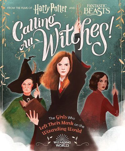 Calling All Witches! The Girls Who Left Their Mark on the Wizarding World - Harry Potter and Fantastic Beasts - Scholastic - Libros - Scholastic US - 9781338322972 - 28 de mayo de 2019