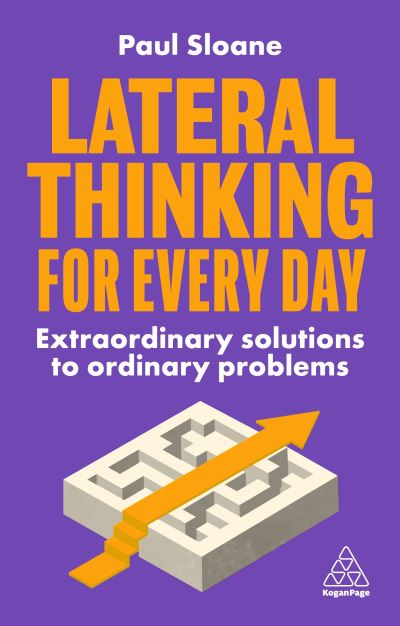 Cover for Paul Sloane · Lateral Thinking for Every Day: Extraordinary Solutions to Ordinary Problems (Hardcover Book) (2023)